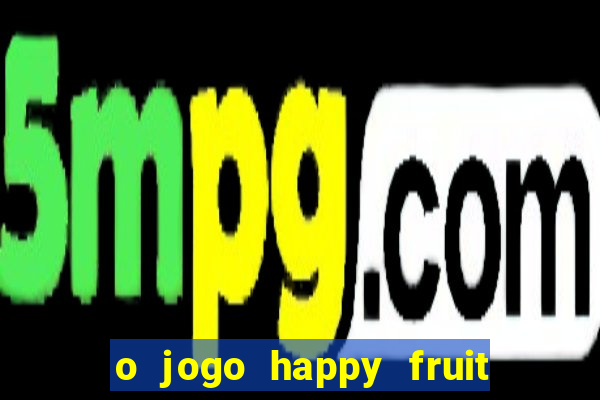 o jogo happy fruit fusion paga mesmo